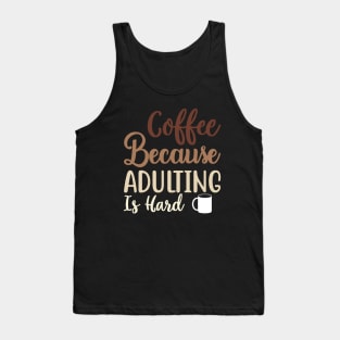 Coffee Because Adulting Is Hard Tank Top